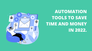 Automation tools to save time and money in 2022.